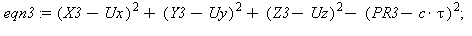 eqn3 := (X3-Ux)^2+(Y3-Uy)^2+(Z3-Uz)^2-(PR3-c*tau)^2; 1
